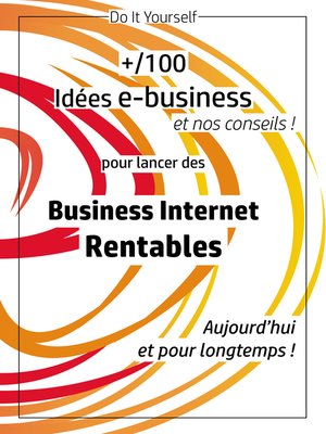 cover image of 100 idées e-business pour lancer des business internet rentables aujourd'hui et pour longtemps